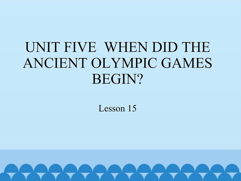 六年级上册英语课件－UNIT FIVE  WHEN DID THE ANCIENT OLYMPIC GAMES BEGIN？  Lesson 15 北京课改版01