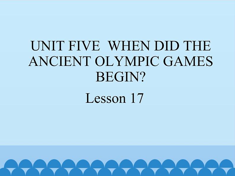 六年级上册英语课件－UNIT FIVE  WHEN DID THE ANCIENT OLYMPIC GAMES BEGIN？  Lesson 17 北京课改版第1页