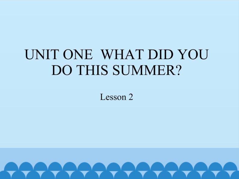 六年级上册英语课件－UNIT ONE WHAT DID YOU DO THIS SUMMER ？ Lesson 2 北京课改版01