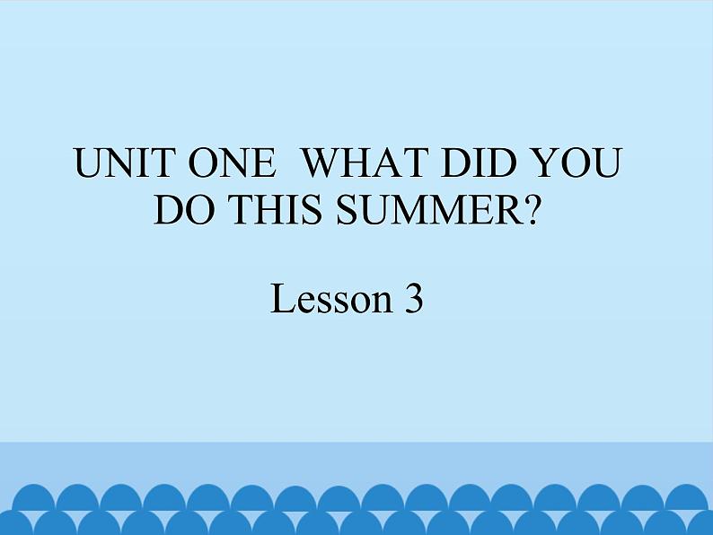 六年级上册英语课件－UNIT ONE WHAT DID YOU DO THIS SUMMER ？ Lesson 3 北京课改版01