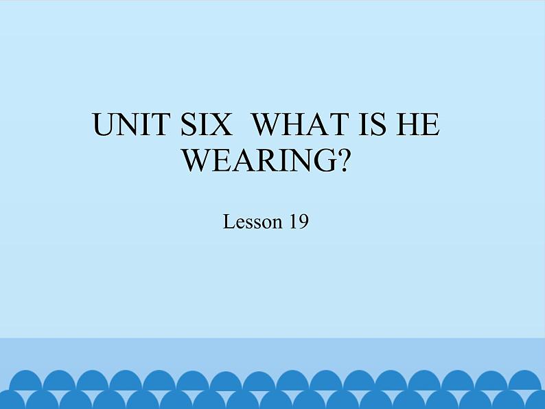 六年级上册英语课件－UNIT SIX  WHAT IS HE WEARING？  Lesson 19 北京课改版01