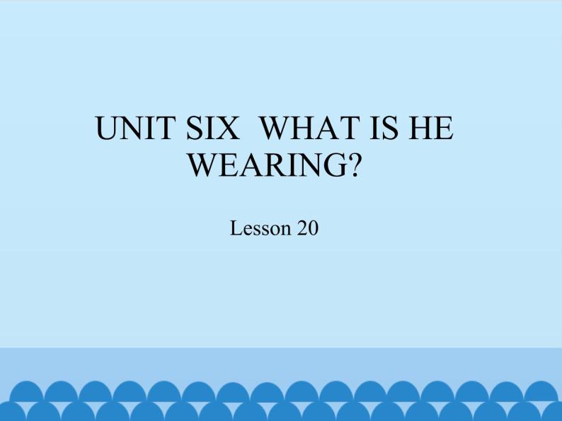 六年级上册英语课件－UNIT SIX  WHAT IS HE WEARING？  Lesson 20 北京课改版01