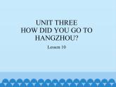 六年级上册英语课件－UNIT THREE  HOW DID YOU GO TO HANGZHOU？  Lesson 10 北京课改版