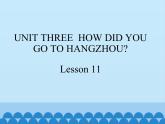 六年级上册英语课件－UNIT THREE  HOW DID YOU GO TO HANGZHOU？  Lesson 11 北京课改版