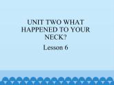 六年级上册英语课件－UNIT TWO WHAT HAPPENED TO YOUR NECK？  Lesson 6 北京课改版