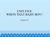五年级下册英语课件－UNIT FIVE WHO'S THAT BABY BOY？ Lesson 15   北京课改版