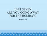 五年级下册英语课件－UNIT SEVEN  ARE YOU GOING AWAY FOR THE HOLIDAY？  Lesson 24  北京课改版