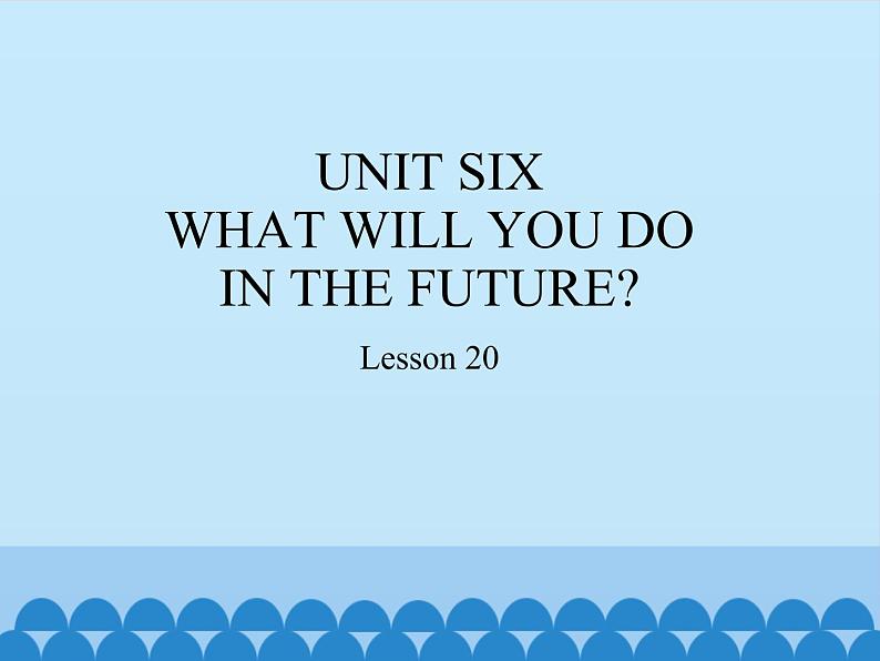 五年级下册英语课件－UNIT SIX   WHAT WILL YOU DO  IN THE FUTURE？ Lesson 20   北京课改版.01