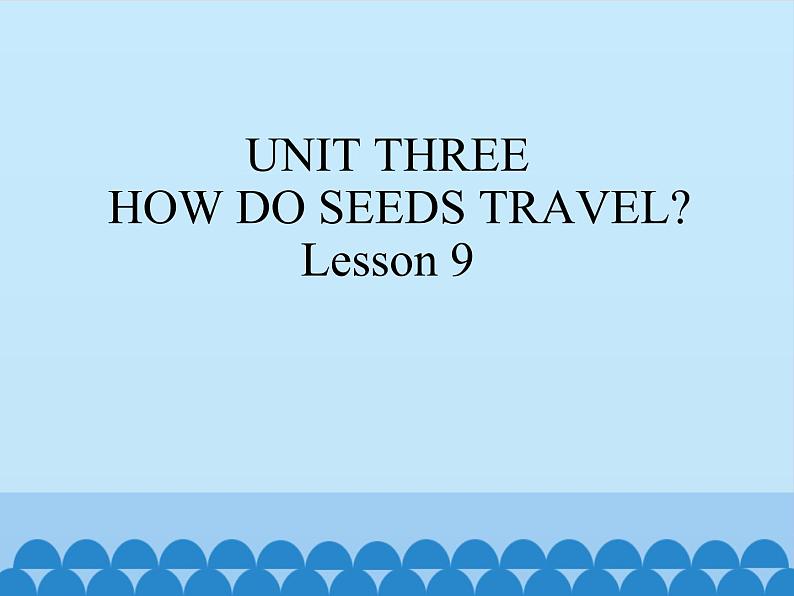 五年级下册英语课件－UNIT THREE  HOW DO SEEDS TRAVEL   Lesson 9   北京课改版01