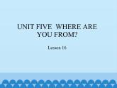 五年级上册英语课件－UNIT FIVE  WHERE ARE YOU FROM？   Lesson 16  北京课改版.
