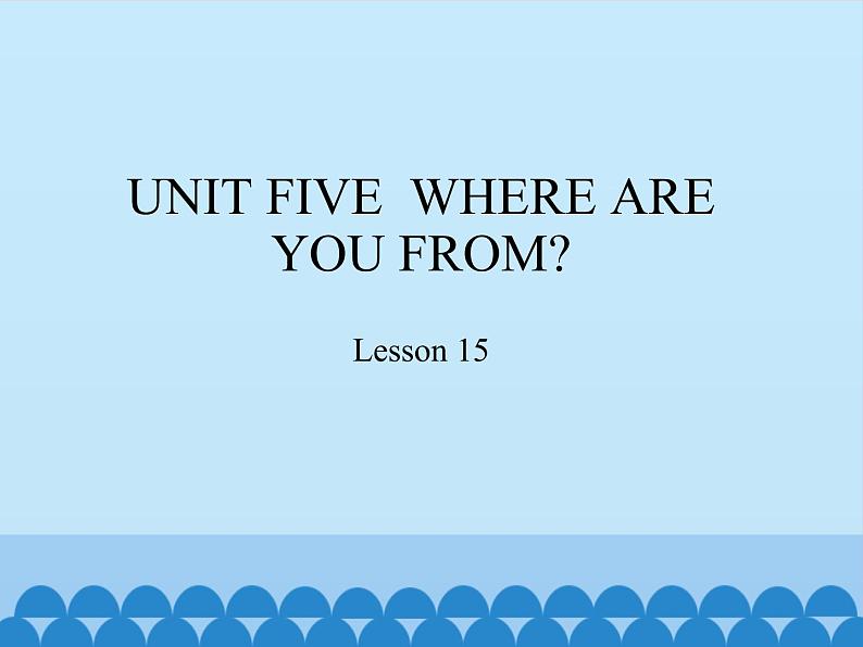 五年级上册英语课件－UNIT FIVE  WHERE ARE YOU FROM？   Lesson 15  北京课改版.01