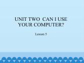 五年级上册英语课件－UNIT TWO  CAN I USE YOUR COMPUTER？  Lesson 5  北京课改版