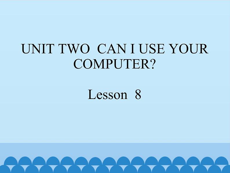 五年级上册英语课件－UNIT TWO  CAN I USE YOUR COMPUTER？  Lesson 8  北京课改版01