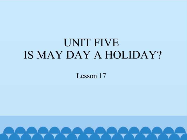 四年级下册英语课件－UNIT FIVE  IS MAY DAY A HOLIDAY？ Lesson 17   北京课改版01