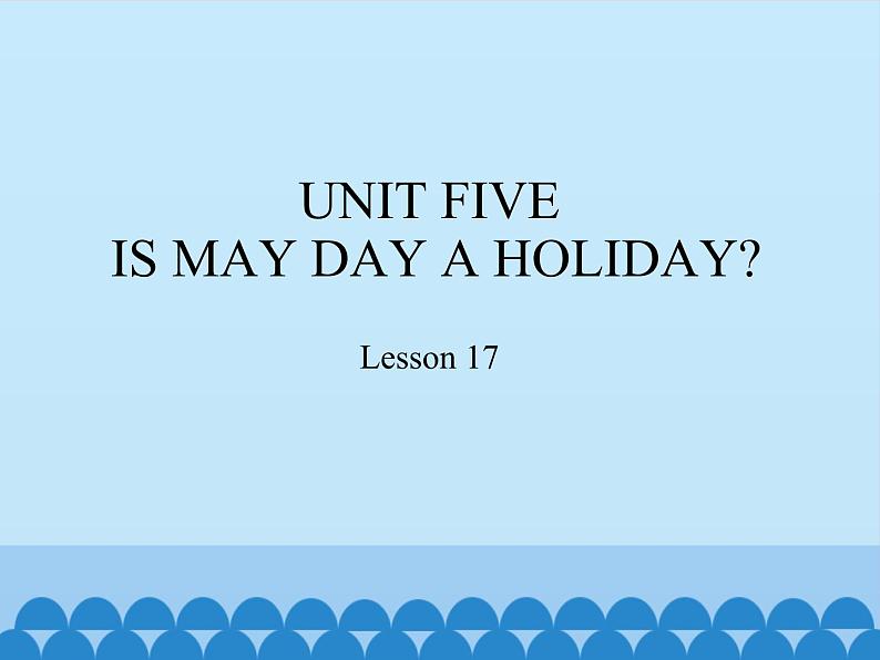 四年级下册英语课件－UNIT FIVE  IS MAY DAY A HOLIDAY？ Lesson 17   北京课改版01