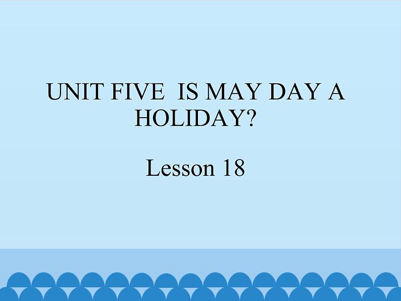 四年级下册英语课件－UNIT FIVE  IS MAY DAY A HOLIDAY？ Lesson 18   北京课改版01