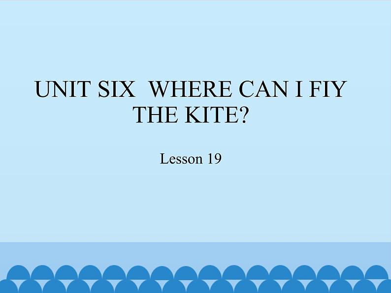 四年级下册英语课件－UNIT SIX  WHERE CAN I FIY THE KITE？  Lesson 19   北京课改版01