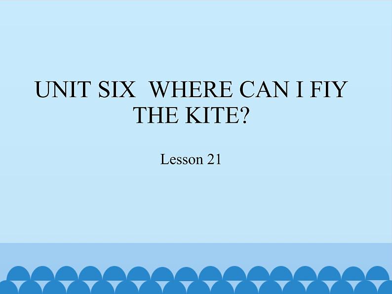 四年级下册英语课件－UNIT SIX  WHERE CAN I FIY THE KITE？  Lesson 21   北京课改版01