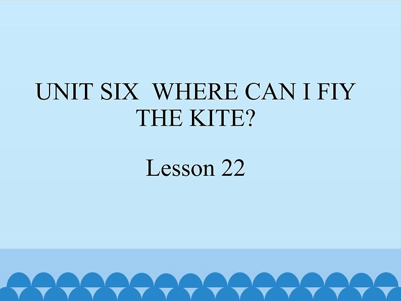 四年级下册英语课件－UNIT SIX  WHERE CAN I FIY THE KITE？  Lesson 22   北京课改版01