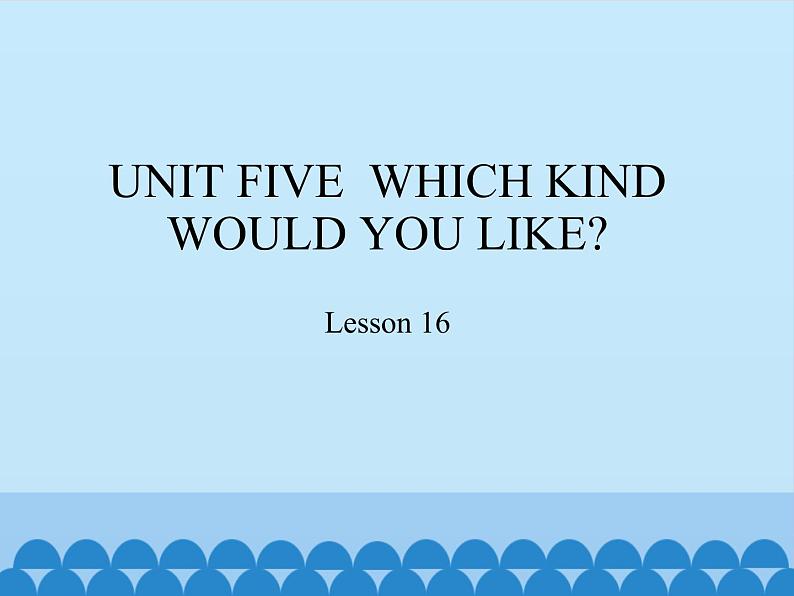 四年级上册英语课件－UNIT FIVE  WHICH KIND WOULD YOU LIKE？  Lesson 16   北京课改版01