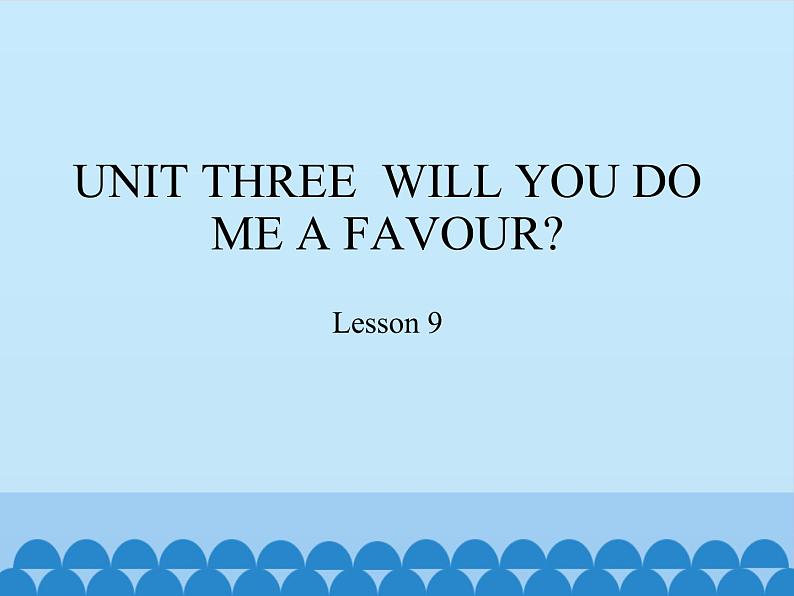 四年级上册英语课件－UNIT THREE  WILL YOU DO ME A FAVOUR？  Lesson 9   北京课改版01