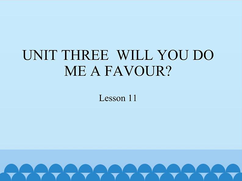 四年级上册英语课件－UNIT THREE  WILL YOU DO ME A FAVOUR？  Lesson 11   北京课改版01