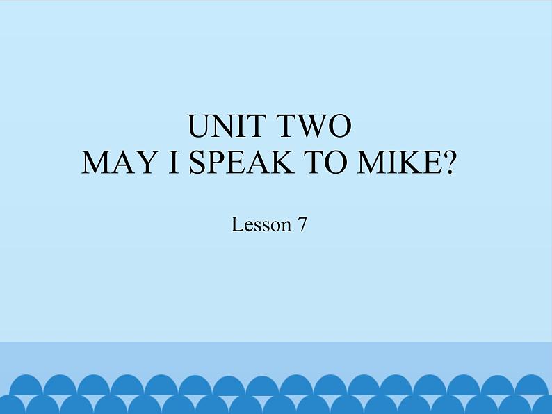 四年级上册英语课件－UNIT TWO MAY I SPEAK TO MIKE？ Lesson 7   北京课改版01