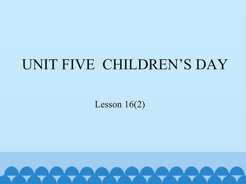 三年级下册英语课件－UNIT FIVE  CHILDREN’S DAY  Lesson 16   北京课改版01