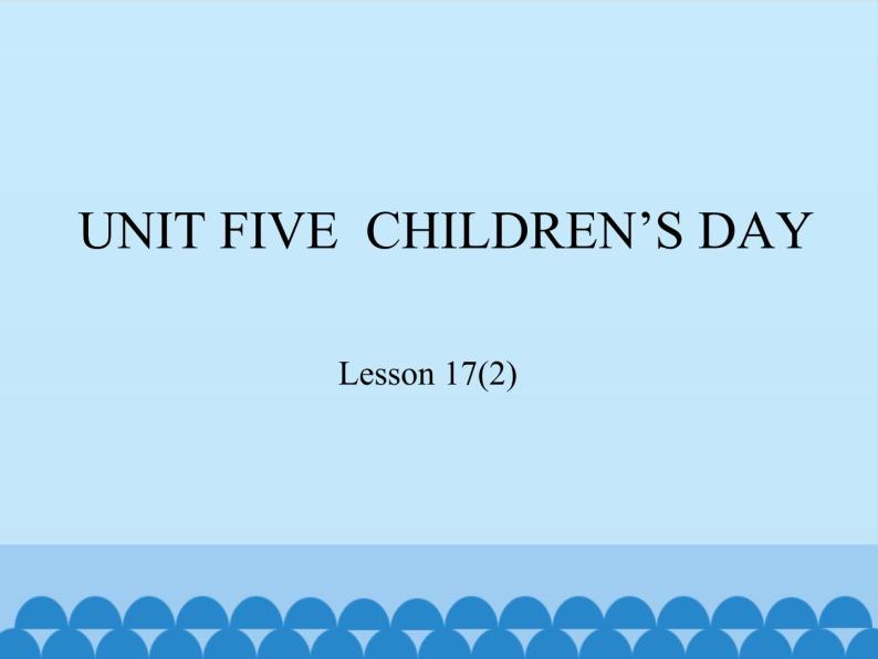 三年级下册英语课件－UNIT FIVE  CHILDREN’S DAY  Lesson 17   北京课改版01