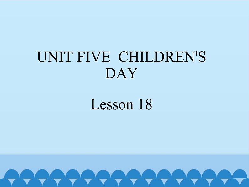 三年级下册英语课件－UNIT FIVE  CHILDREN’S DAY  Lesson 18   北京课改版01