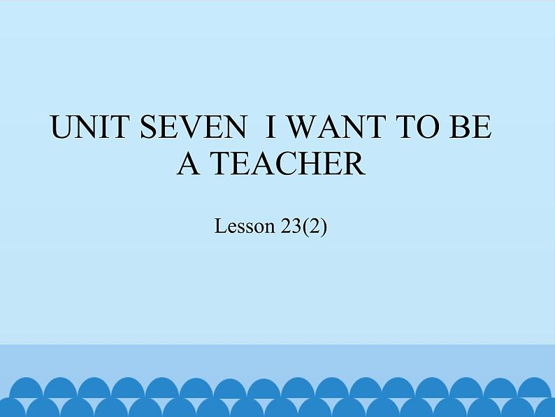 三年级下册英语课件－UNIT SEVEN  I WANT TO BE A TEACHER  Lesson 23   北京课改版01