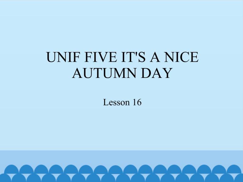 三年级上册英语课件－UNIF FIVE IT'S A NICE AUTUMN DAY   Lesson 16   北京课改版01