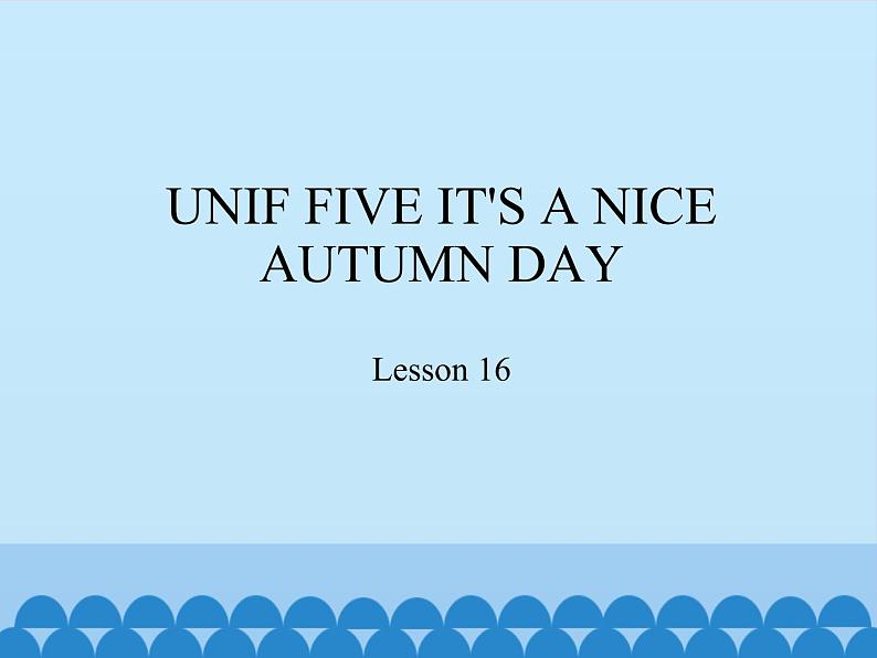 三年级上册英语课件－UNIF FIVE IT'S A NICE AUTUMN DAY   Lesson 16   北京课改版01