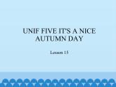 三年级上册英语课件－UNIF FIVE IT'S A NICE AUTUMN DAY   Lesson 15   北京课改版