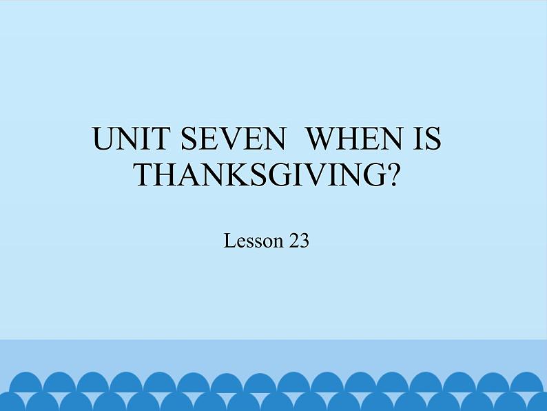 三年级上册英语课件－UNIT SEVEN  WHEN IS THANKSGIVING？  Lesson 23   北京课改版01