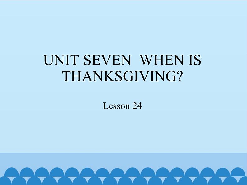 三年级上册英语课件－UNIT SEVEN  WHEN IS THANKSGIVING？  Lesson 24   北京课改版01