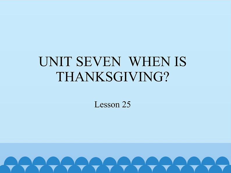 三年级上册英语课件－UNIT SEVEN  WHEN IS THANKSGIVING？  Lesson 25   北京课改版01