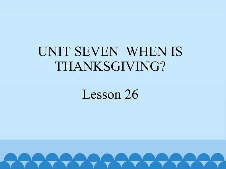 三年级上册英语课件－UNIT SEVEN  WHEN IS THANKSGIVING？  Lesson 26   北京课改版01