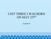 三年级上册英语课件－UNIT THREE I WAS BORN ON MAY 23RD   Lesson 9   北京课改版