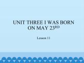三年级上册英语课件－UNIT THREE I WAS BORN ON MAY 23RD   Lesson 11   北京课改版