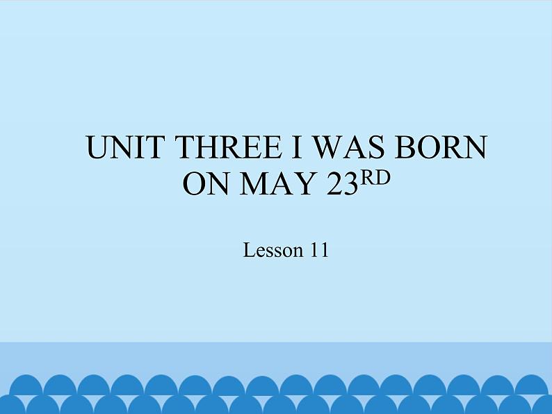 三年级上册英语课件－UNIT THREE I WAS BORN ON MAY 23RD   Lesson 11   北京课改版01