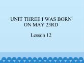 三年级上册英语课件－UNIT THREE I WAS BORN ON MAY 23RD   Lesson 12   北京课改版