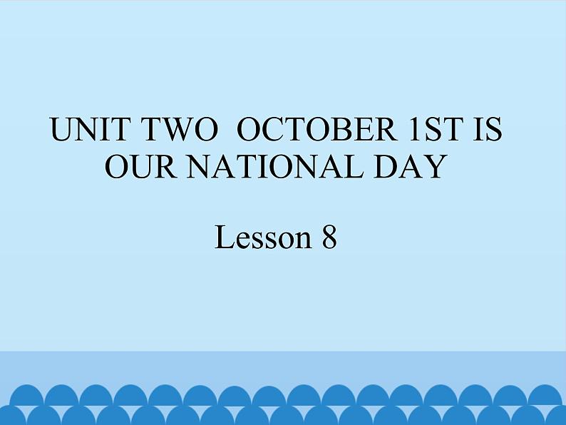 三年级上册英语课件－UNIT TWO  OCTOBER 1ST IS OUR NATIONAL DAY  Lesson 8   北京课改版01