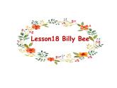 Lesson 18 Billy Bee 课件