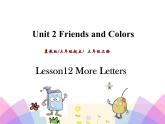 Unit 2 Lesson 12 More Letters  课件+素材