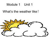 二年级下册英语课件- Module 1 Unit 1 What’s the  weather like？外研社（一起）