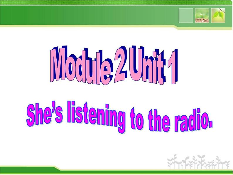 二年级下册英语课件- Module 2 Unit 1 She's listening to the radio.  外研社（一起）01