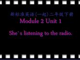 二年级下册英语课件- Module 2 Unit 1 She's listening to the  radio. 外研社（一起）