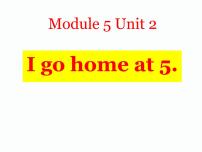 英语外研版 (一年级起点)Unit 2 I go home at 5.示范课ppt课件