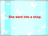 英语四年级下册Unit 2 She went into a shop.多媒体教学ppt课件